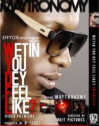 Matronomy – WETIN YOU DEY FEEL LIKE?(WYDFL) OFFICIAL VIDEO