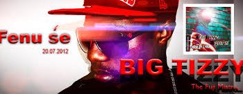 Big Tizzy : Fenuse VIDEO