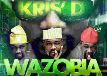 KRIS D :Wazobia… The Video