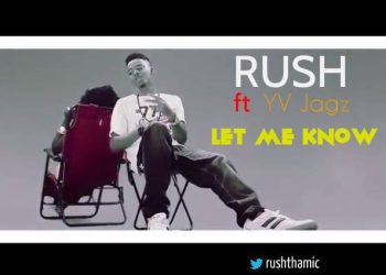 VIDEO: RUSH – LET ME KNOW ft. YV JAGZ