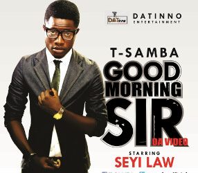 VIDEO: T-SAMBA – GOOD MORNING SIR (Starring Seyi Law) II www.babylynn.com