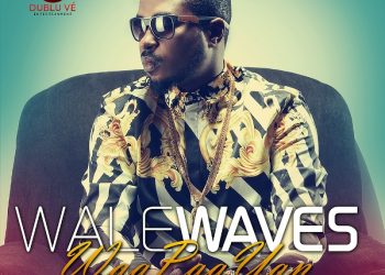WORLD VIDEO PREMIERE- WAA PAA’YAN – WALE WAVES @iamWaleWaves @Harbiodinho