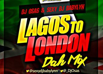 NEW MIX :LAGOS TO LONDON MIXTAPE -DJ OSAS  AND DJ BABYLYNN  @sexydjbabylynn @_djosas