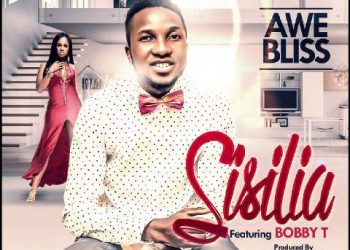 [MUSIC] Sisilia – AweBliss ft. BobbyT [Prod by @BeatbyMcircle] @Iam_BobbyT @IamAweBliss