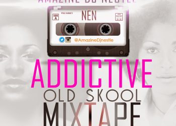 MIXTAPE: ADDICTIVE OLDSKOOL MIXTAPE – Amazine Dj Nestle {@AmazineDjNestle}