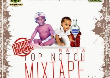 MIXTAPE: Naija TopNotch Mixtape – Amazine Dj Nestle @AmazineDjNestle