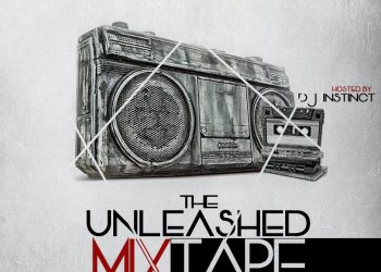 MIXTAPE: The Unleashed Mixtape Hosted by DJ Instinct |@Djinstinct
