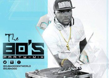 MIXTAPE: Dj Baddo The 80’s Party Mix @Djbaddo @Baddoentworld
