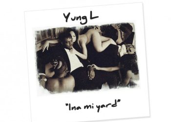 VIDEO PREMEIER: Yung L – Ina Mi Yard