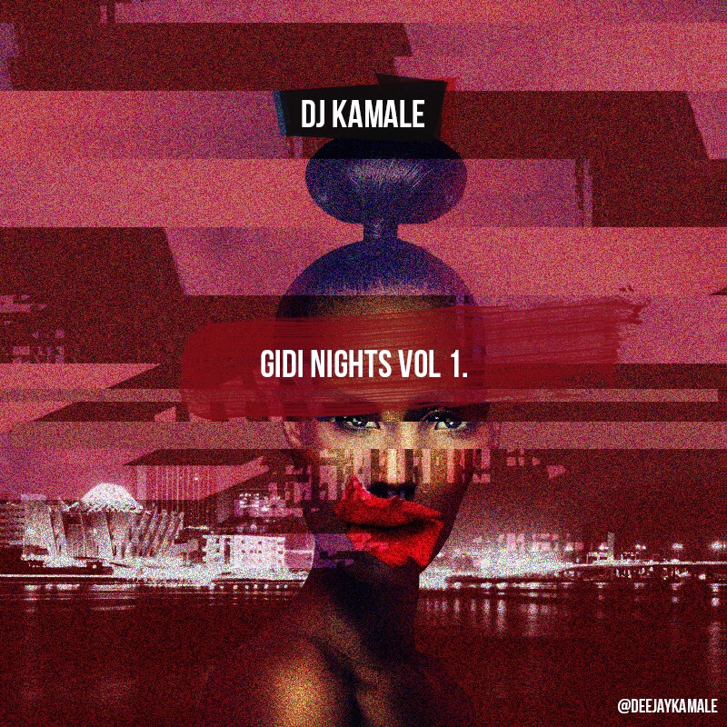 MIXTAPE: Dj Kamale – Gidi Nights Vol. 1
