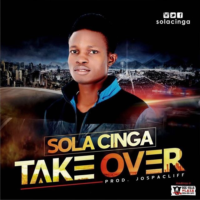 MUSIC: Sola Cinga – Take Over (Prod. Jospacliff) | @SolaCinga