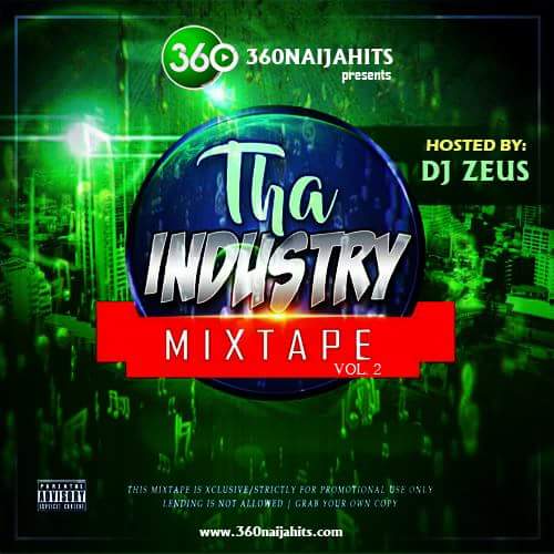 Mixtape; 360NaijaHits ft DJ Zeus – Industry Mixtape Vol 2 | @360Naijahits