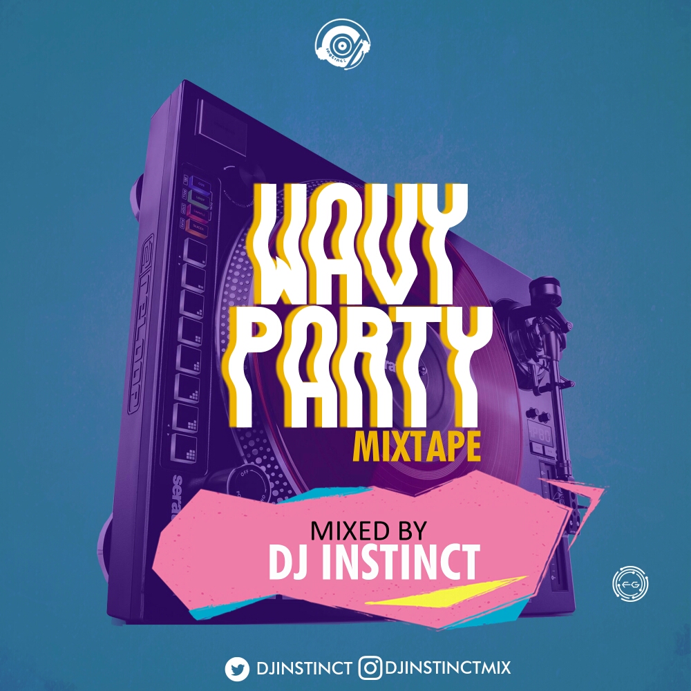 *MIXTAPE: Dj Instinct – Wavy Party Mix | @DjInstinct*