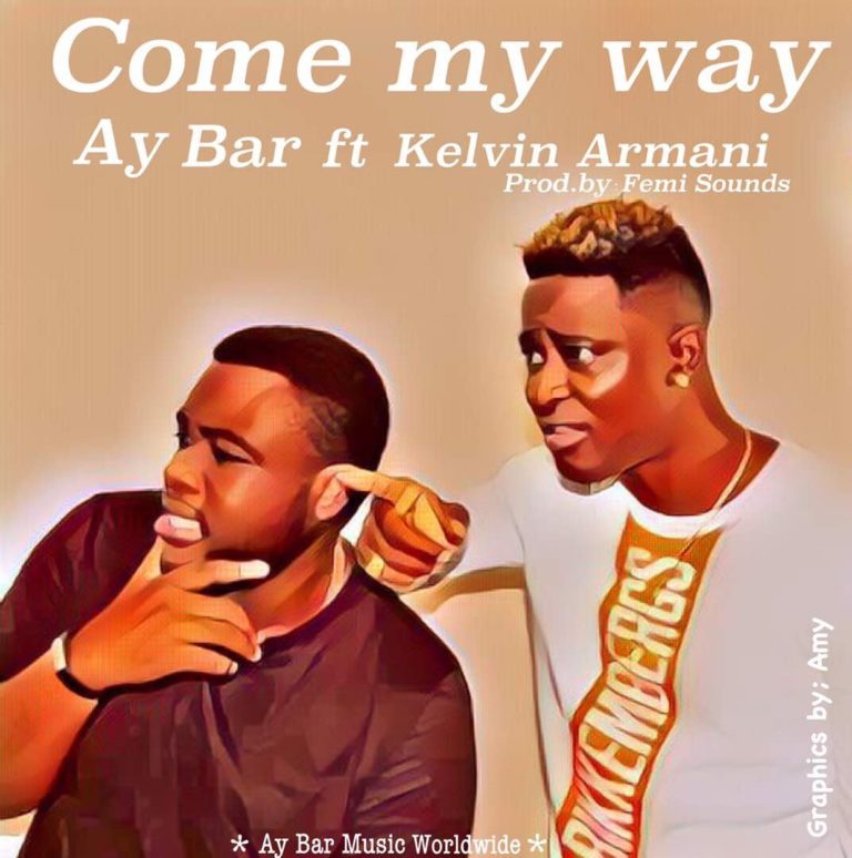 AY BAR – Come My Way ft. Kelvin Armani (Prod. Femi Sounds)