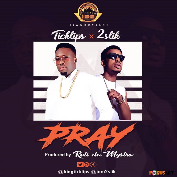 Ticklips x 2Slik – Pray (Prod. Roti da Mystro)