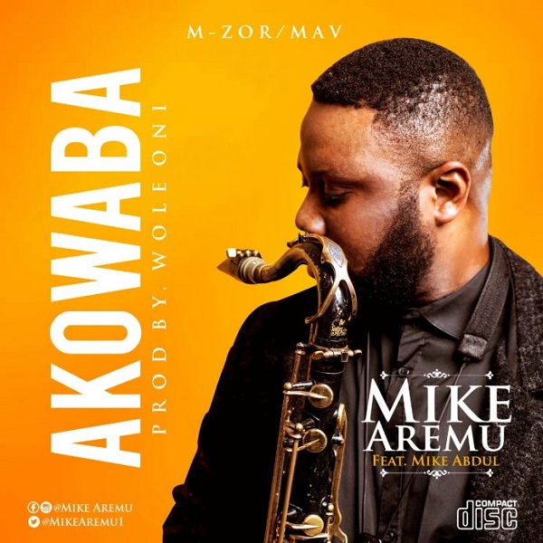Mike Aremu – Akowaba ft. Mike Abdul