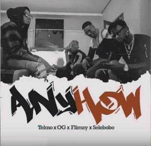 Tekno – Anyhow x OG x Flimzy & Selebobo