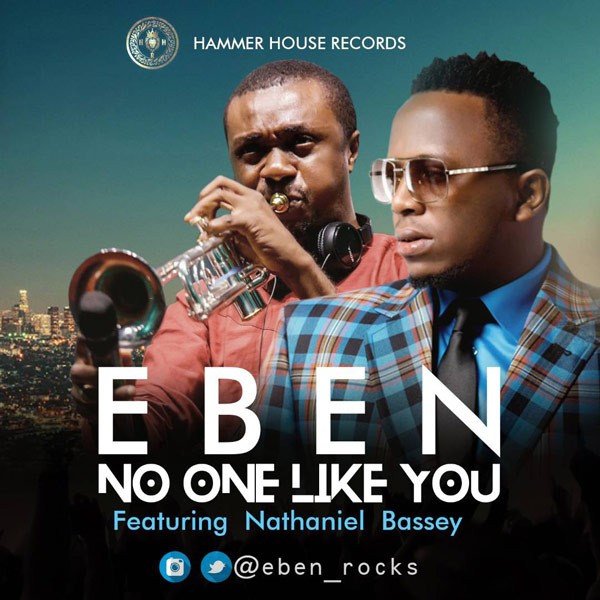 Eben ft. Nathaniel Bassey – No One Like You