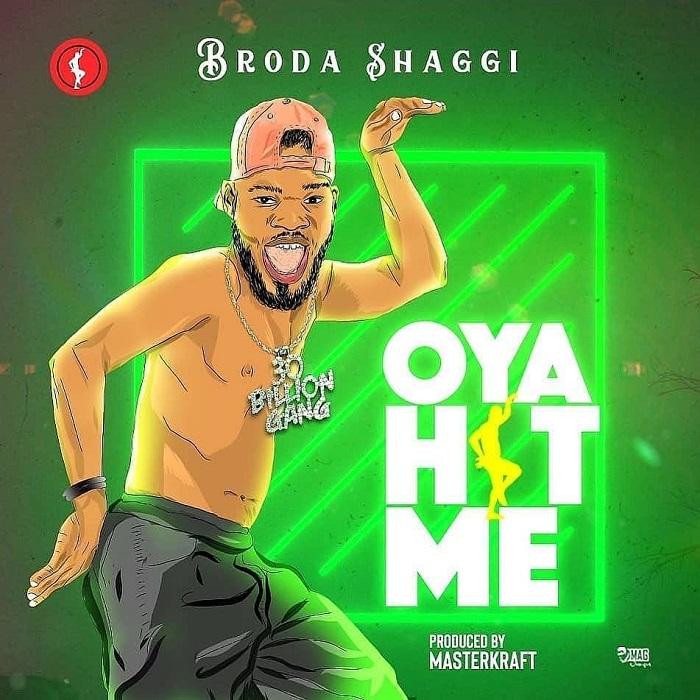 Broda Shaggi – Oya Hit Me (Prod. Masterkraft)