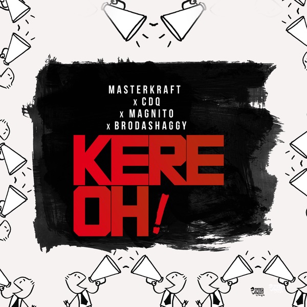 Masterkraft – Kere Oh! ft. CDQ, Magnito & Broda Shaggi