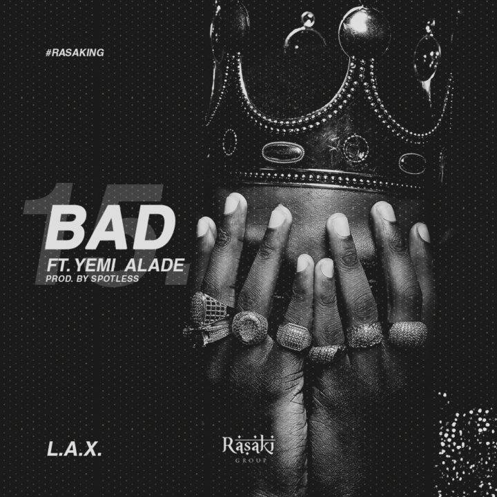 L.A.X – Bad ft. Yemi Alade (Prod. Spotless)