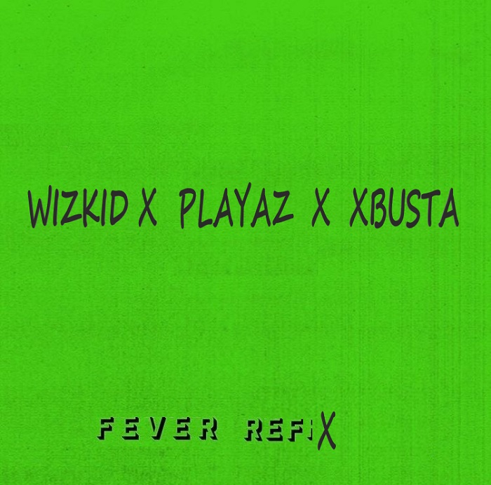Wizkid – Fever (Refix) ft. Playaz & Xbusta