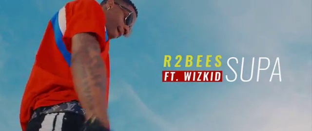 VIDEO: R2Bees ft. Wizkid – Supa