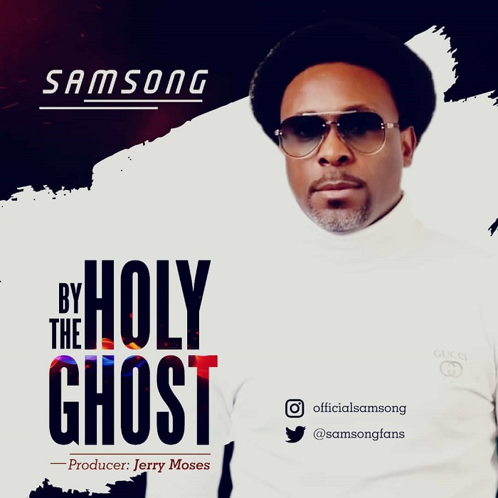 VIDEO: Samsong – By The Holy Ghost