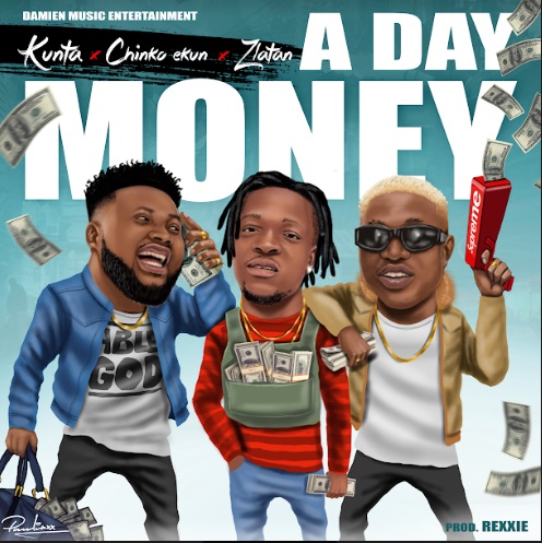 Kunta ft. Chinko Ekun & Zlatan – A Day Money