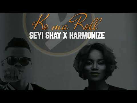 Seyi Shay ft. Harmonize – Ko Ma Roll