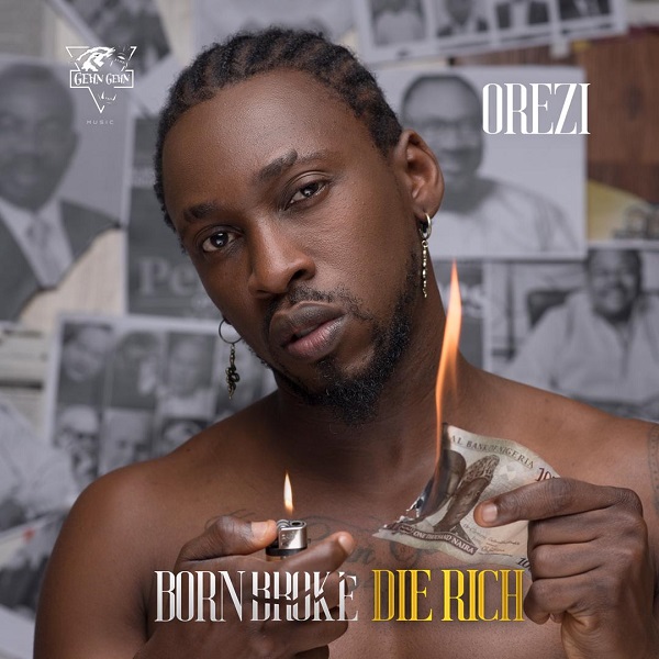 Orezi – Born Broke Die Rich