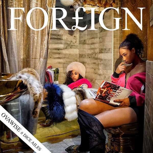 Ova Wise ft. Dice Ailes – Foreign (Prod. Killbeatz)