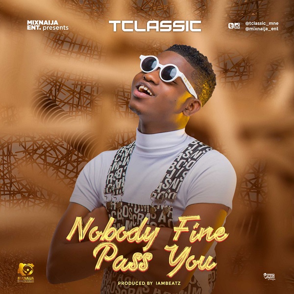 T Classic – Nobody Fine Pass You
