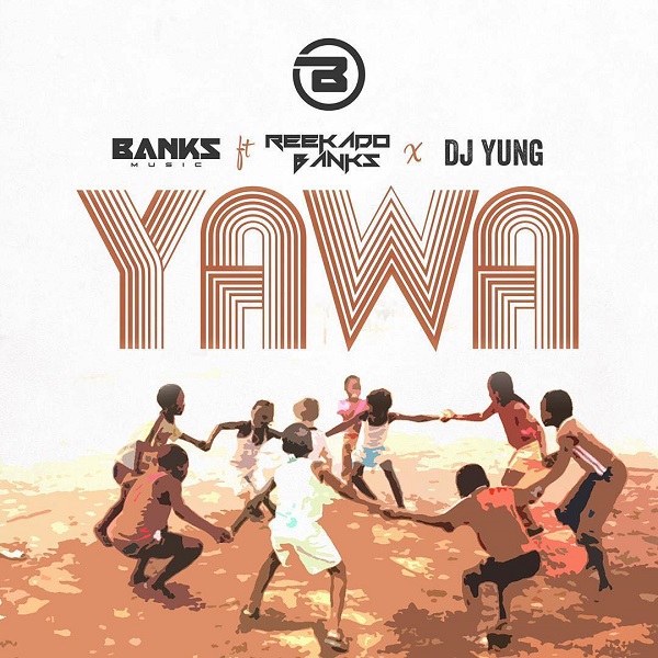 Banks Music – Yawa ft. Reekado Banks, DJ Yung