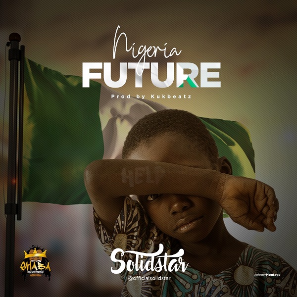 Solidstar – Nigeria Future (Prod. Kukbeat)