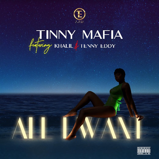 Tinny Mafia – All I Want ft. Khalil & Tenny Eddy