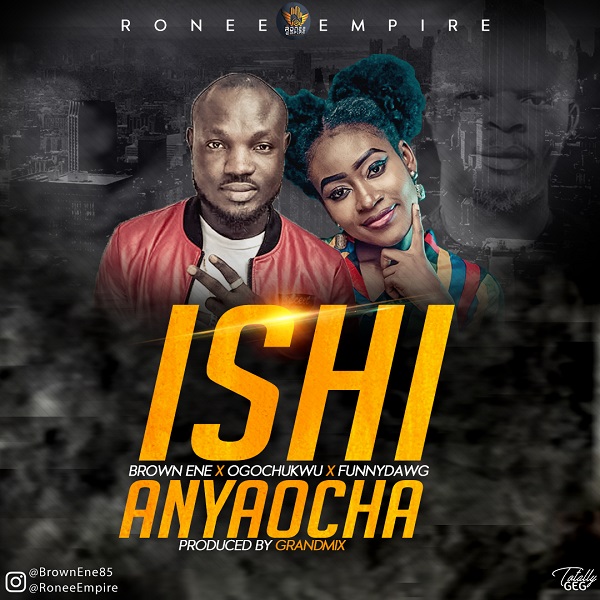 Brown Ene – Ishi Anyaocha ft. Ogochukwu & FunnyDawg