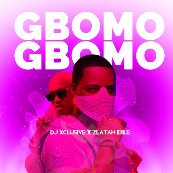 DJ Xclusive – Gbomo Gbomo ft. Zlatan