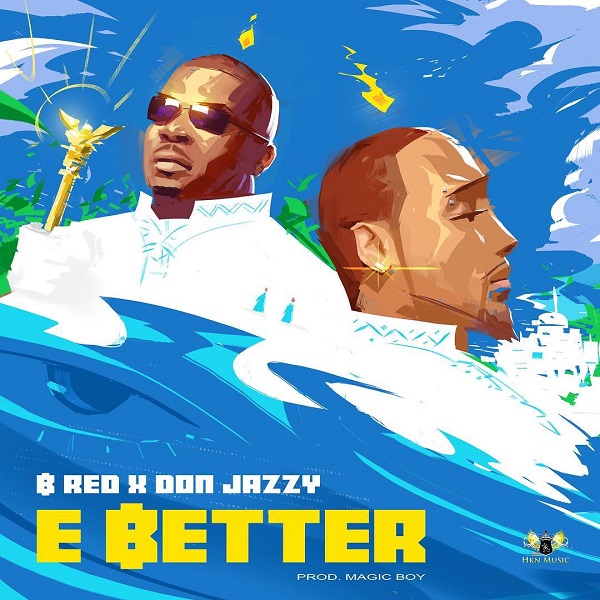B-Red – E Better ft. Don Jazzy