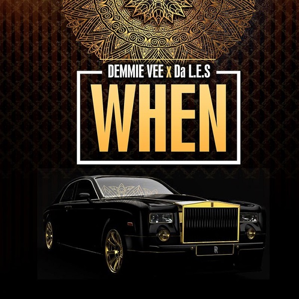 Demmie Vee – When ft. Da L.E.S