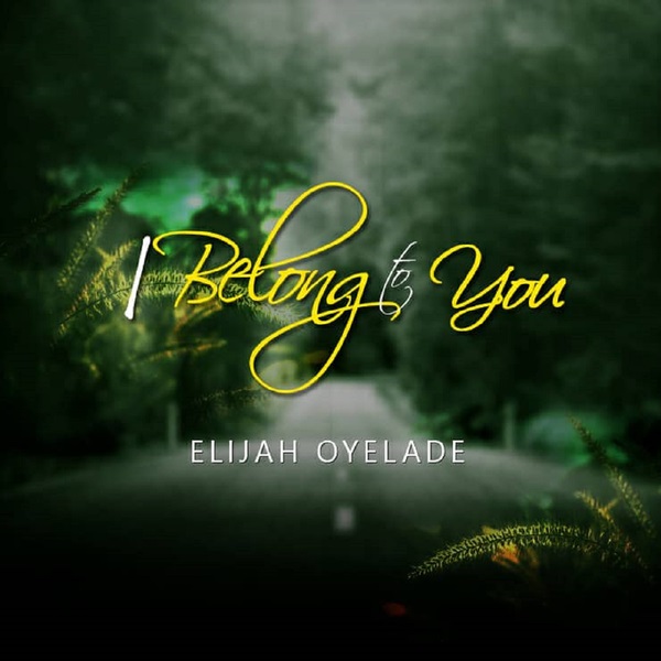 VIDEO: Elijah Oyelade – I Belong to You