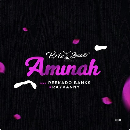 Krizbeatz – Aminah ft. Reekado Banks, Rayvanny
