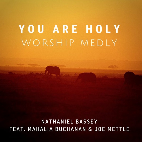 Nathaniel Bassey – You Are Holy (Worship Medly) ft. Mahalia Buchanan, Joe Mettle