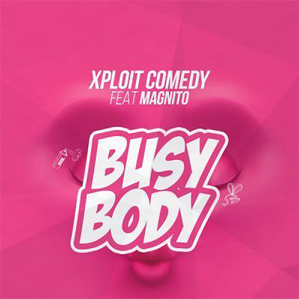 Xploit Comedy ft. Magnito – Busy Body