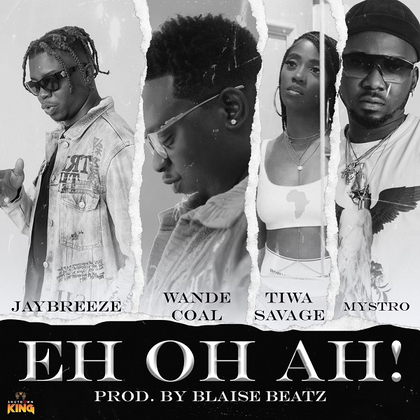 Jaybreeze ft. Tiwa Savage, Wande Coal, Mystro – Eh Oh Ah!