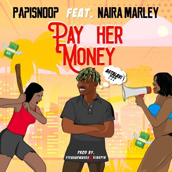 Papisnoop ft. Naira Marley – Pay Her Money