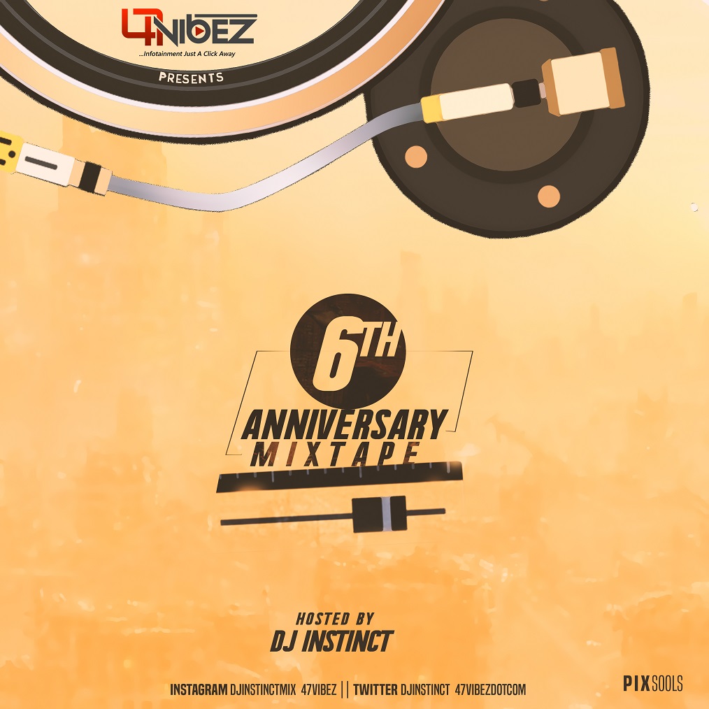 MIXTAPE: 47vibez ft. Dj Instinct – 47vibez 6th Anniversary Mix