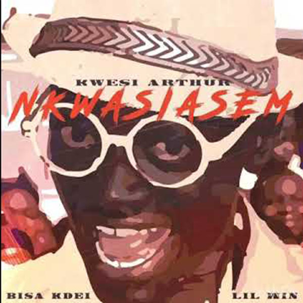 Kwesi Arthur – Nkwasiasem ft. Lilwin, Bisa Kdei