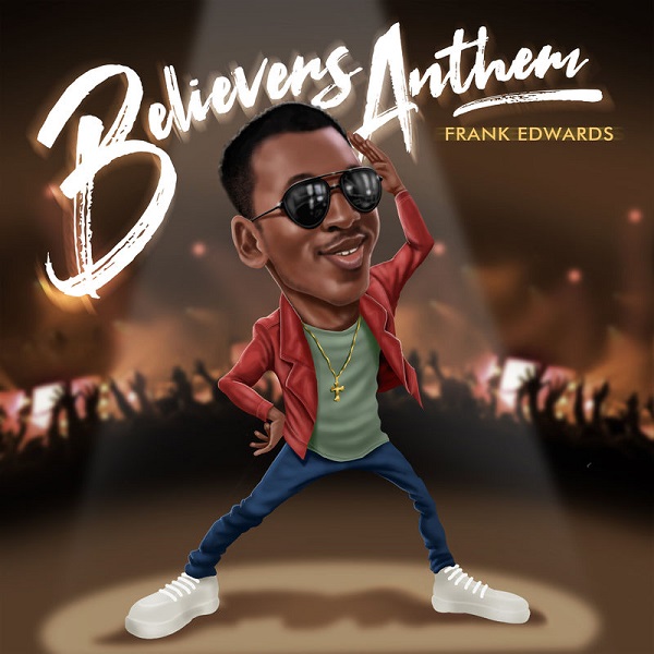 Frank Edwards – Believers Anthem