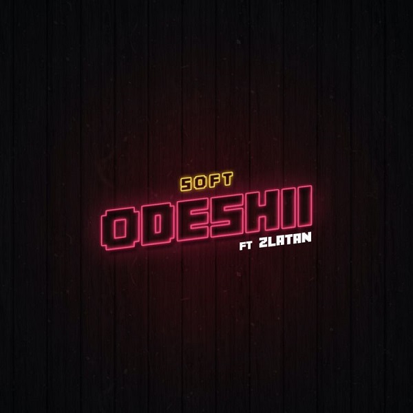 Soft Odeshii ft Zlatan